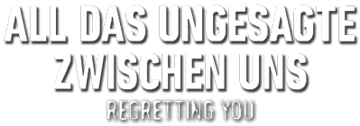 All das Ungesagte zwischen uns - Regretting You