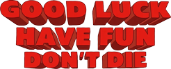 Good Luck, Have Fun, Don't Die