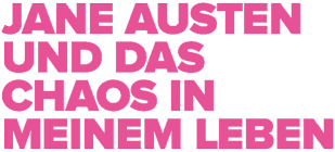 Jane Austen und das Chaos in meinem Leben